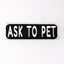 Ask to Pet 2x6 Patch Iron On Black & White Patch K9 Sport Sack